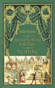 Title: Around the World in 80 Days - The 1874 Play (hardback), Author: Jules Verne