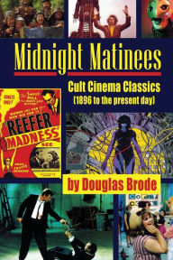 Title: Midnight Matinees: Cult Cinema Classics (1896 to the present day), Author: Douglas Brode
