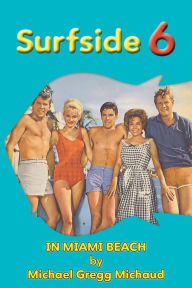 Title: Surfside 6 - Behind the Scenes in Miami Beach, Author: Michael Gregg Michaud