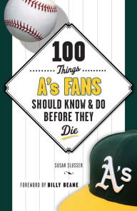 Title: 100 Things A's Fans Should Know & Do Before They Die, Author: Susan Slusser