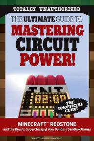 Title: The Ultimate Guide to Mastering Circuit Power!: Minecraftï¿½T Redstone and the Keys to Supercharging Your Builds in Sandbox Games, Author: Triumph Books