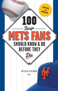 Title: 100 Things Mets Fans Should Know & Do Before They Die, Author: Matthew Silverman