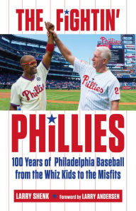 Title: The Fightin' Phillies: 100 Years of Philadelphia Baseball from the Whiz Kids to the Misfits, Author: Larry Shenk