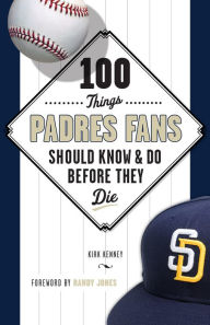 Title: 100 Things Padres Fans Should Know & Do Before They Die, Author: Kirk Kenney