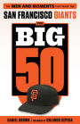 Big 50: San Francisco Giants: The Men and Moments that Made the San Francisco Giants