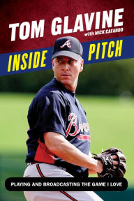 Title: Inside Pitch: Playing and Broadcasting the Game I Love, Author: Nick Cafardo