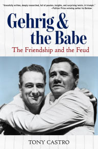 Title: Gehrig and the Babe: The Friendship and the Feud, Author: Tony Castro