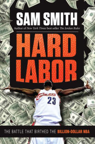 Title: Hard Labor: The Battle That Birthed the Billion-Dollar NBA, Author: Sam Smith