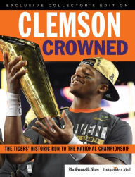 Title: Clemson Crowned: The Tigers' Historic Run to the National Championship, Author: The Greenville News