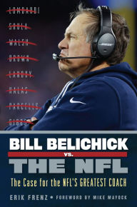Title: Bill Belichick vs. the NFL: The Case for the NFL's Greatest Coach, Author: Erik Frenz