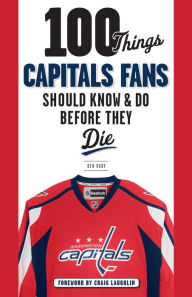 Title: 100 Things Capitals Fans Should Know & Do Before They Die, Author: Ben Raby