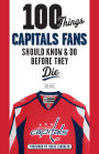 100 Things Capitals Fans Should Know & Do Before They Die