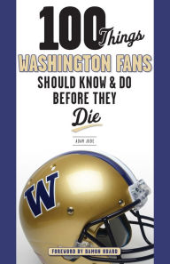 Title: 100 Things Washington Fans Should Know & Do Before They Die, Author: Adam Jude