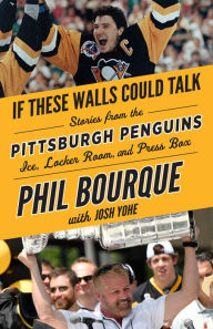 Title: If These Walls Could Talk: Pittsburgh Penguins: Stories from the Pittsburgh Penguins Ice, Locker Room, and Press Box, Author: Phil Bourque