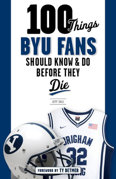 100 Things BYU Fans Should Know Do Before They Die by Jeff Call