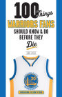 100 Things Warriors Fans Should Know & Do Before They Die