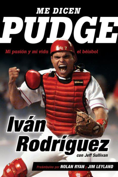 Me dicen Pudge: Mi pasión y mi vida el béisbol (They Call Me Pudge: My Life Playing the Game I Love)