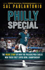 Philly Special: The Inside Story of How the Philadelphia Eagles Won Their First Super Bowl Championship