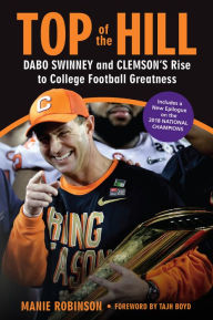 Title: Top of the Hill: Dabo Swinney and Clemson's Rise to College Football Greatness, Author: Manie Robinson
