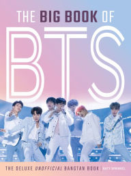 Free books online no download The Big Book of BTS: The Deluxe Unofficial Bangtan Book 9781629377599 in English by Katy Sprinkel