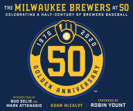 Title: The Milwaukee Brewers at 50, Author: Adam McCalvy