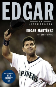 Title: Edgar: An Autobiography, Author: Edgar Martinez