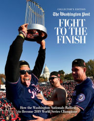 Title: Fight to the Finish: How the Washington Nationals Rallied to Become 2019 World Series Champions, Author: Washington Post