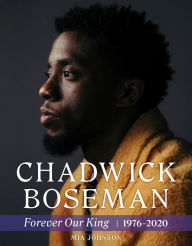 Title: Chadwick Boseman: Forever Our King 1976-2020, Author: Mia Johnson