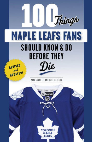 100 Things Maple Leafs Fans Should Know & Do Before They Die