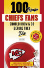 100 Things Chiefs Fans Should Know & Do Before They Die