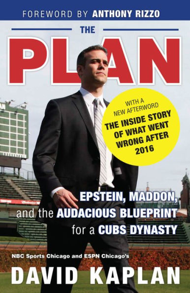 Plan: Epstein, Maddon, and the Audacious Blueprint for a Cubs Dynasty