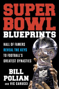 Title: Super Bowl Blueprints: Hall of Famers Reveal the Keys to Football's Greatest Dynasties, Author: Bill Polian