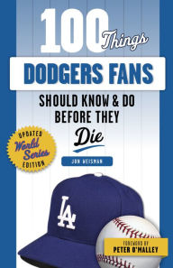 Title: 100 Things Dodgers Fans Should Know & Do Before They Die, Author: Jon Weisman