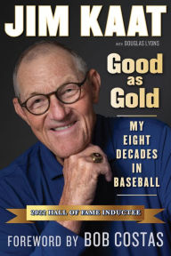Title: Jim Kaat: Good As Gold: My Eight Decades in Baseball, Author: Jim Kaat