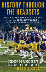 Title: History Through the Headsets: Inside Notre Dame's Playoff Run During the Craziest Season in College Football History, Author: John Mahoney
