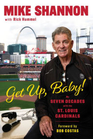 Title: Get Up, Baby!: My Seven Decades With the St. Louis Cardinals, Author: Rick Hummel