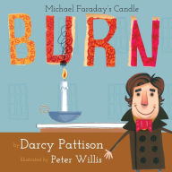 Title: Burn: Michael Faraday's Candle, Author: Darcy Pattison