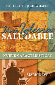 Title: Una Iglesia saludable: Nueve características, Author: Mark Dever