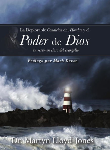 La deplorable condición del hombre y el poder de Dios: Un resumen claro del Evangelio