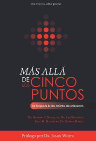 Title: Más allá de los cinco puntos: En búsqueda de una reforma más exhaustiva, Author: Richard C. Barcellos