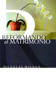 Title: Reformando el Matrimonio, Author: Doug Wilson