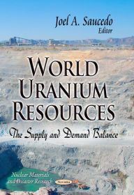 Title: World Uranium Resources: The Supply and Demand Balance, Author: Joel A. Saucedo