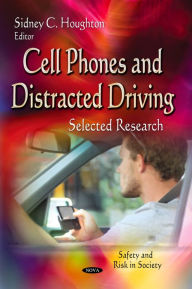 Title: Cell Phones and Distracted Driving: Selected Research, Author: Sidney C. Houghton