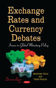 Title: Exchange Rates and Currency Debates: Issues in Global Monetary Policy, Author: Darren Byers