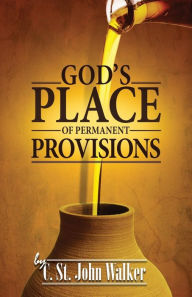 Title: God's Place of Permanent Provisions, Author: Christopher St. John Walker