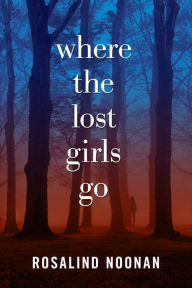 Title: Where the Lost Girls Go: A Laura Mori Mystery, Author: R. J. Noonan
