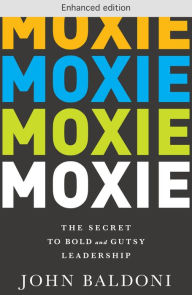 Title: Moxie: The Secret to Bold and Gutsy Leadership, Author: John Baldoni