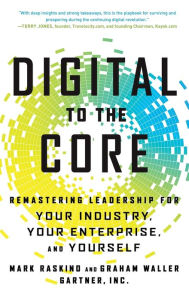Title: Digital to the Core: Remastering Leadership for Your Industry, Your Enterprise, and Yourself, Author: Mark Raskino