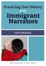 Practicing Oral History with Immigrant Narrators / Edition 1