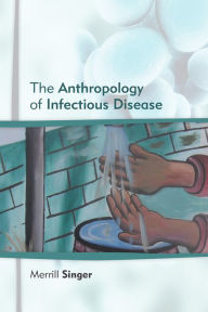 Title: Anthropology of Infectious Disease, Author: Merrill Singer